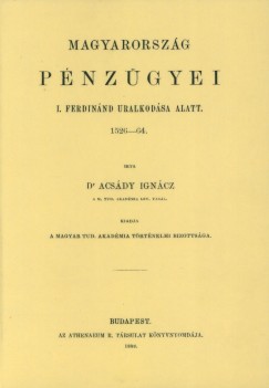 Acsdy Igncz - Magyarorszg pnzgyei I. Ferdinnd uralkodsa alatt 1526-64