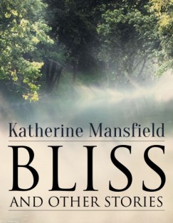 Katherine Mansfield - Bliss, and Other Stories