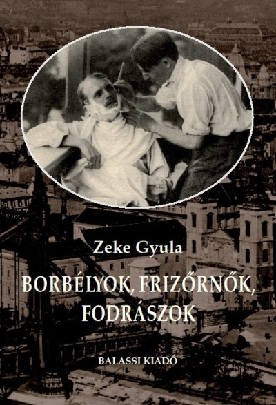 Zeke Gyula - Borbélyok, frizõrnõk, fodrászok