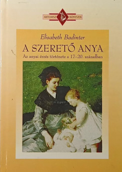 Elisabeth Badinter - A szerető anya