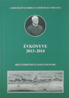 Kovcs Istvn   (Szerk.) - Presztczki Zoltn   (Szerk.) - A Hdmezvsrhelyi Szeremlei Trsasg vknyve 2013-2014