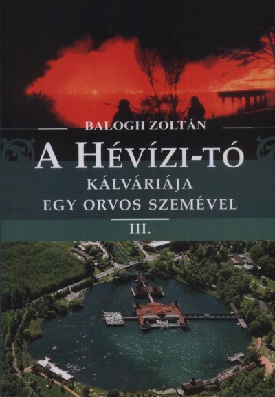 Balogh Zoltán - A Hévízi-tó kálváriája egy orvos szemével III.