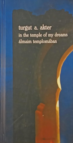 Turgut A. Akter - Álmaim templomában - In the Temple of my Dreams - (ford. dedikált)