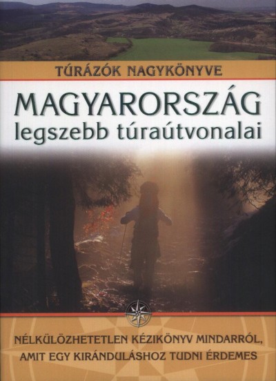 Nagy Balázs  (Szerk.) - Magyarország legszebb túraútvonalai