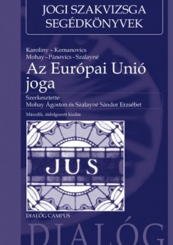 Karoliny Eszter - Komanovics Adrienne - Mohay Ágoston - Pánovics Attila - Szalayné Sándor Erzsébet - Az Európai Unió joga