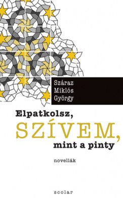 Szraz Mikls Gyrgy - Elpatkolsz, szvem, mint a pinty