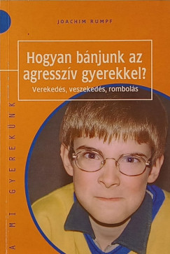 Joachim Rumpf - Hogyan bánjunk az agresszív gyerekekkel?