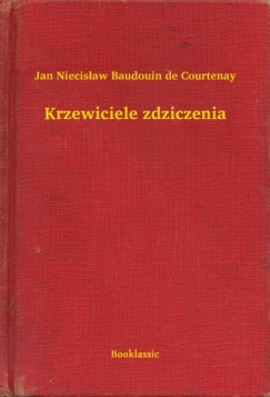 Jan Niecis�aw Baudouin de Courtenay - Krzewiciele zdziczenia