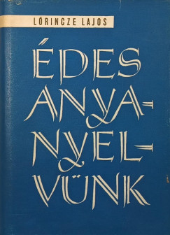 Lrincze Lajos   (Szerk.) - des anyanyelvnk