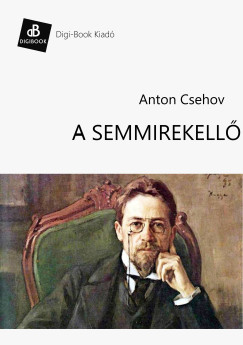 Anton Pavlovics Csehov - A semmirekell