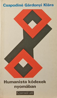 Csapodin� G�rdonyi Kl�ra - Humanista k�dexek nyom�ban