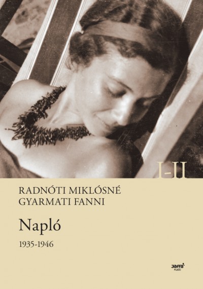 Radnóti Miklósné Gyarmati Fanni - Napló 1935-1946 I-II.
