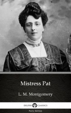 Lucy Maud Montgomery - Mistress Pat by L. M. Montgomery (Illustrated)