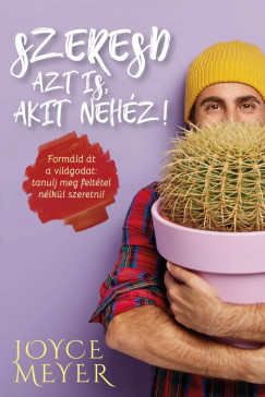 Joyce Meyer - Szeresd azt is, akit nehz!