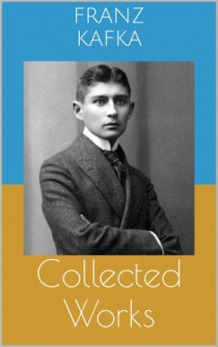 Franz Kafka - Collected Works