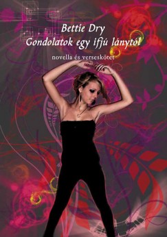 Bettie Dry - Gondolatok egy ifjú lánytól