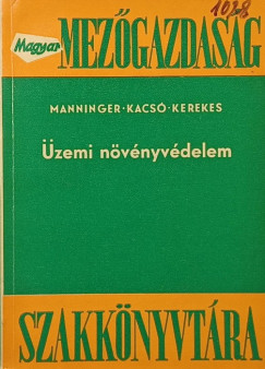Dr. Kacsó András - Dr. Kerekes Gyula - Manninger G. Adolf - Üzemi növényvédelem