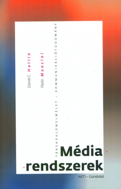 Daniel C. Hallin - Paolo Mancini - Médiarendszerek