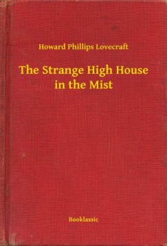 Howard Phillips Lovecraft - The Strange High House in the Mist