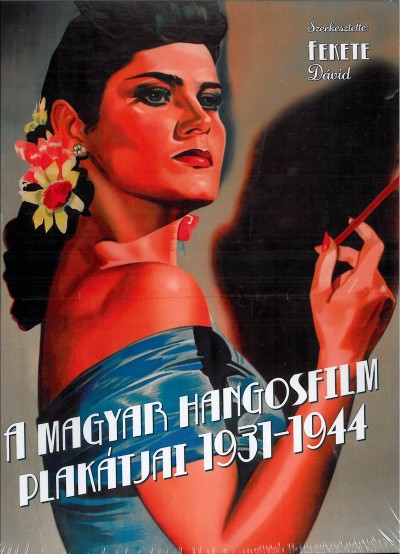 Fekete Dávid  (Szerk.) - A magyar hangosfilm plakátjai 1931-1944