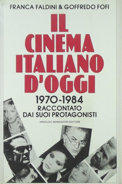 Franca Faldini - Goffredo Fofi - Il cinema italiano d'oggi 1970-1984
