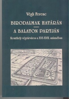 Vgh Ferenc - Birodalmak hatrn - A Balaton partjn - Keszthely vgvrvros