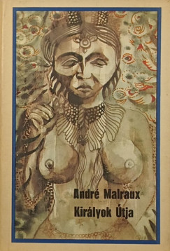 Andr� Malraux - Kir�lyok �tja