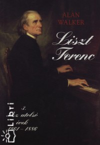 Alan Walker - Liszt Ferenc III. - Az utols vek 1861-1886