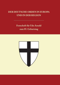 Roman Czaja (Szerk.) - Helmut Flachenecker (Szerk.) - Katharina Kemmer (Szerk.) - Pósán László (Szerk.) - Der Deutsche Orden in Europa und in der Region