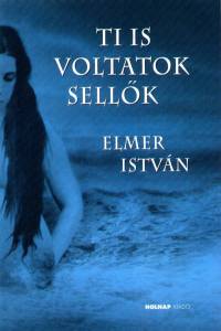 Elmer Istvn - Ti is voltatok sellk