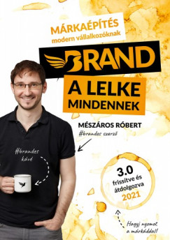 Mészáros Róbert - Brand a lelke mindennek - Márkaépítés modern vállalkozóknak
