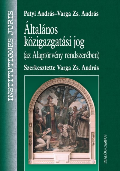 Patyi András - Varga Zs. András - Általános közigazgatási jog (az Alaptörvény rendszerében)