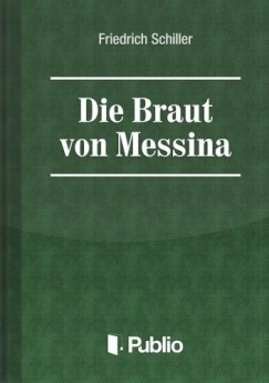 Friedrich Schiller - Die Braut von Messina