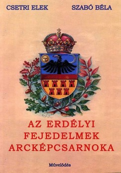 Csetri Elek - Szab Bla - Erdlyi fejedelmek arckpcsarnoka, 1541-1690