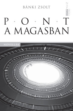 Bnki Zsolt - Pont a magasban