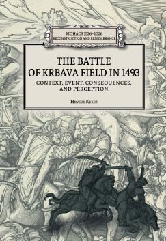 Fodor Pál (Szerk.) - Pap Norbert (Szerk.) - The battle of Krbava field in 1493