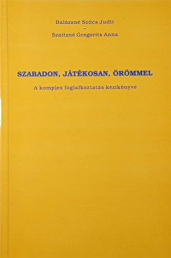 Balzsn Szcs Judit - Szaitzn Gregorits Anna - Szabadon, jtkosan, rmmel