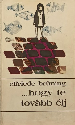 Elfriede Brning - ...hogy te tovbb lj