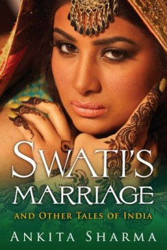 Ankita Sharma - Swati's Marriage and Other Tales of India