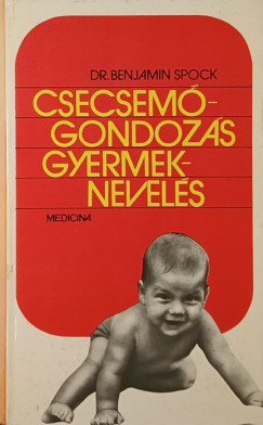 Dr. Benjamin Spock - Csecsemőgondozás, gyermeknevelés