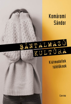Komáromi Sándor - Bántalmazó kultúra