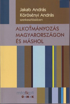 Dr. Jakab Andrs   (Szerk.) - Krsnyi Andrs   (Szerk.) - Alkotmnyozs Magyarorszgon s mshol