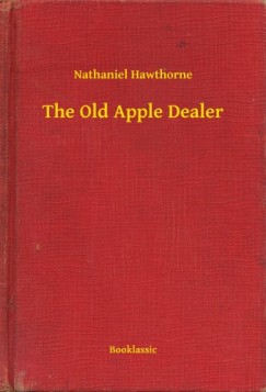 Nathaniel Hawthorne - The Old Apple Dealer