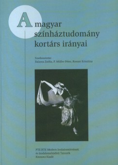 Balassa Zsfia   (Szerk.) - P. Mller Pter   (Szerk.) - Rosner Krisztina   (Szerk.) - A magyar sznhztudomny kortrs irnyai