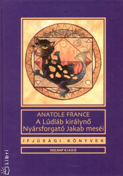 Anatole France - A Lúdláb királynő, Nyársforgató Jakab meséi