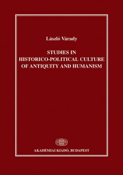 Vrady Lszl - Studies in Historico - Political Culture of Antiquity and Humanism