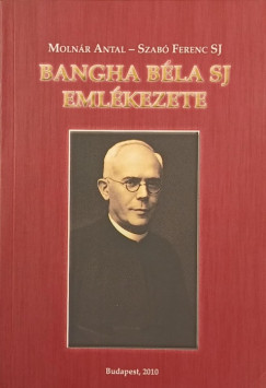 Moln�r Antal - Szab� Ferenc Sj - Bangha B�la SJ eml�kezete