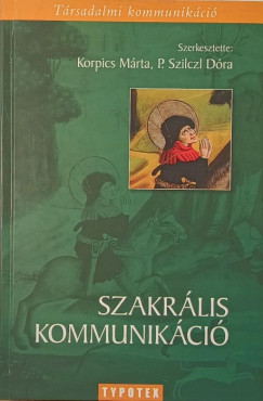 Korpics Márta (Szerk.) - P. Szilczl Dóra (Szerk.) - Szakrális kommunikáció: A transzcendens mutatkozása