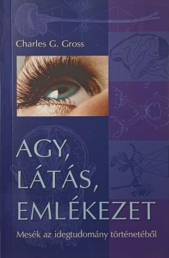 Charles G. Gross - Agy, l�t�s, eml�kezet