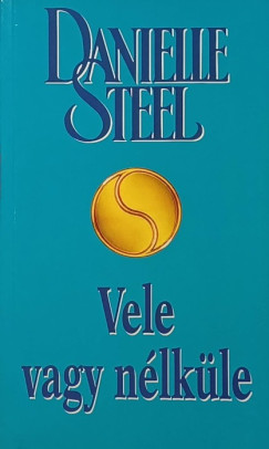 Danielle Steel - Vele vagy nélküle